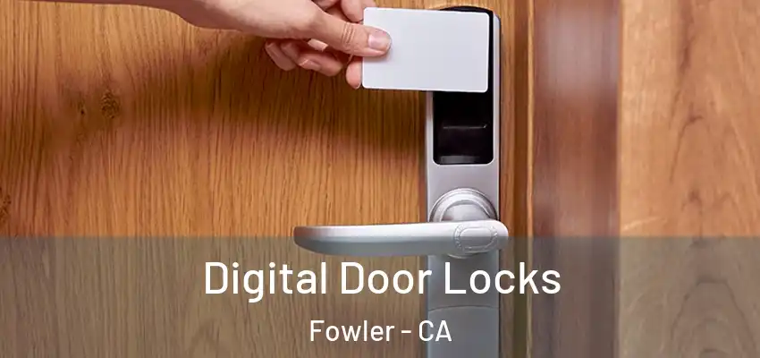  Digital Door Locks Fowler - CA