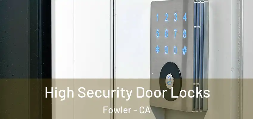  High Security Door Locks Fowler - CA
