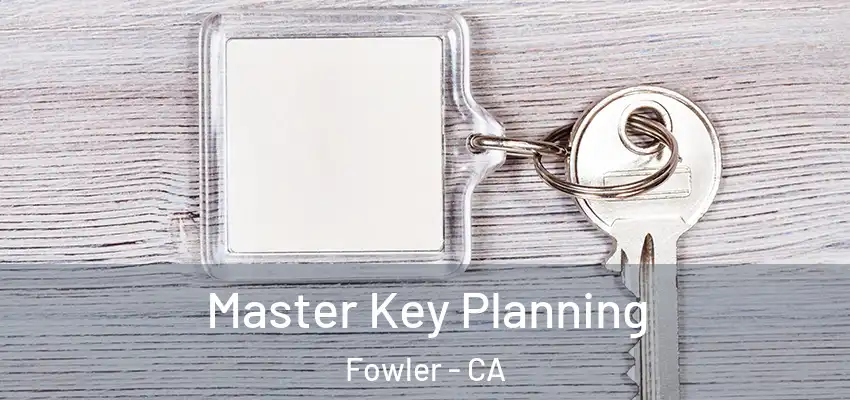  Master Key Planning Fowler - CA
